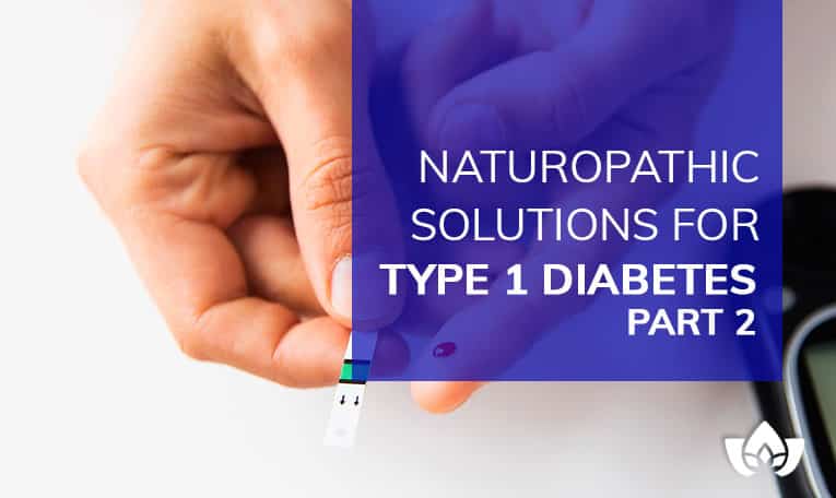 Naturopathic Solutions For Type 1 Diabetes Part 2 | Mindful Healing | Mississauga Naturopathic Doctor