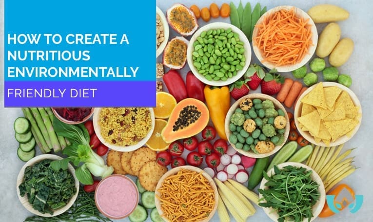 How To Create A Nutritious Environmentally Friendly Diet | Mindful Healing | Naturopathic Doctor Mississauga